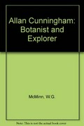 Allan Cunningham : botanist and explorer / W.G. McMinn.