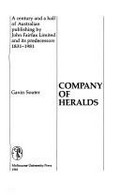 Company of Heralds : a century and a half of Australian publishing by John Fairfax Limited and its predecessors, 1831-1981 / Gavin Souter.