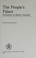 The people's palace : parliament in modern Australia / David Solomon.