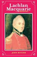 Lachlan Macquarie : a biography / John Ritchie.