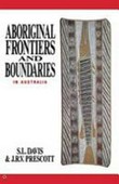 Aboriginal frontiers and boundaries in Australia / S.L. Davis and J.R.V. Prescott.