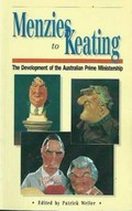 Menzies to Keating : the development of the Australian prime ministership / Glyn Davis ... [et al.] ; Patrick Weller (editor).