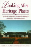 Looking after heritage places : the basics of heritage planning for managers, landowners and administrators / Michael Pearson & Sharon Sullivan.