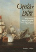 An officer of the blue : Marc-Joseph Marion Dufresne, south sea explorer, 1724-1772 / Edward Duyker.