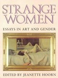 Strange women : essays in art and gender / edited by Jeanette Hoorn.