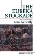 The Eureka Stockade / Raffaello Carboni (Carboni Raffaello) ; [with an introduction by Tom Keneally].