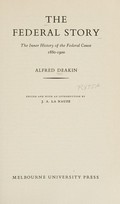 'And be one people' : Alfred Deakin's Federal story / with an introduction by Stuart Macintyre.