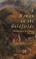 A woman on the goldfields : recollections of Emily Skinner 1854-1878 / edited by Edward Duyker.