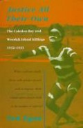 Justice all their own : the Caledon Bay and Woodah Island killings 1932-1933 / Ted Egan.