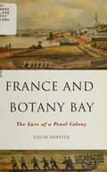 France and Botany Bay : the lure of a penal colony / Colin Forster.