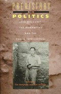 Prehistory to politics : John Mulvaney, the humanities and the public intellectual / edited by Tim Bonyhady & Tom Griffiths.