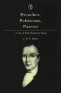 Preacher, politician, patriot : a life of John Dunmore Lang / D.W.A. Baker.