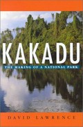 Kakadu : the making of a national park / David Lawrence.