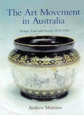 The art movement in Australia : design, taste and society 1875-1900 / Andrew Montana.
