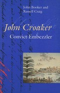 John Croaker : convict embezzler / John Booker and Russell Craig.