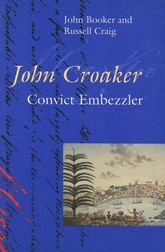 John Croaker : convict embezzler / John Booker and Russell Craig.