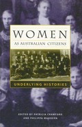 Women as Australian citizens : underlying histories / edited by Patricia Crawford and Philippa Maddern.