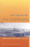 The search for the inland sea : John Oxley, explorer, 1783-1828 / Richard Johnson.