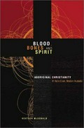 Blood, bones and spirit : Aboriginal Christianity in an East Kimberley town / Heather McDonald.