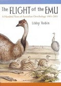 Flight of the emu : a hundred years of Australian ornithology 1901-2001 / Libby Robin.