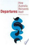 Departures : how Australia reinvents itself / edited by Xavier Pons.