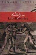 Citizen Labillardière : a naturalist's life in revolution and exploration (1755-1834) / Edward Duyker.