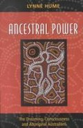 Ancestral power : the dreaming, consciousness, and Aboriginal Australians / Lynne Hume.