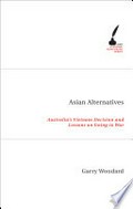 Asian alternatives: Australia's Vietnam decision and lessons on going to war / Garry Woodard.