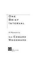 One brief interval : a memoir / by Sir Edward Woodward.