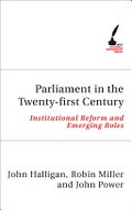 Parliament in the twenty-first century: institutional reform and emerging roles / John Halligan, Robin Miller and John Power.