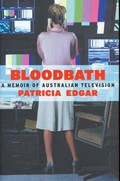 Bloodbath : a memoir of Australian television / Patricia Edgar.
