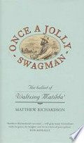 Once a jolly swagman : the ballad of Waltzing Matilda / Matthew Richardson.