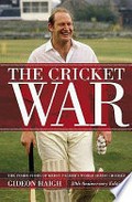 The cricket war : the inside story of Kerry Packer's World Series Cricket / Gideon Haigh ; statistics compiled by Ross Dundas.