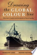 Drawing the global colour line : white men's countries and the question of racial equality / Marilyn Lake and Henry Reynolds.