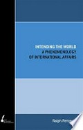 Intending the world: a phenomenology of international affairs.
