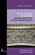 Identity, education and belonging: Arab and Muslim youth in contemporary Australia / Fethi Mansouri and Sally Percival Wood.