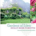 Gardens of Eden : among the world's most beautiful gardens / written and photographed by Holly Kerr Forsyth.