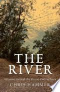 The river : a journey through the Murray-Darling Basin / Chris Hammer.