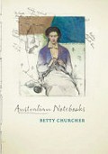 Australian notebooks / Betty Churcher.