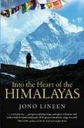 Into the heart of the Himalayas : alone across the highest mountains on Earth / Jono Lineen.