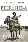 Beersheba : travels through a forgotten Australian victory / Paul Daley.