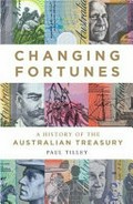 Changing fortunes : a history of the Australian Treasury / Paul Tilley ; [foreword by] Greg Smith