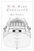 H.M. Bark Endeavour : her place in Australian history ; with an account of her construction, crew and equipment and a narrative of her voyage on the east coast of New Holland in the year 1770 / Ray Parkin with plans, charts and illustrations by the author.