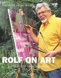 Rolf on art : my approach from first steps to finished paintings / by Rolf Harris.