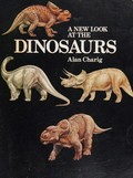 A new look at the dinosaurs / Alan Charig.