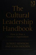The cultural leadership handbook : how to run a creative organization / Robert Hewison and John Holden.