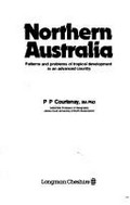 Northern Australia : patterns and problems of tropical development in an advanced country / P.P. Courtenay.