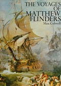 The voyages of Matthew Flinders / Max Colwell.