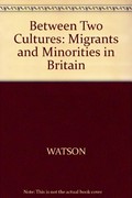 Between two cultures : migrants and minorities in Britain / edited by James L. Watson.