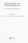 Anthropology of childhood : a cross-cultural reader / edited by Robert A. Levine & Rebecca S. New.